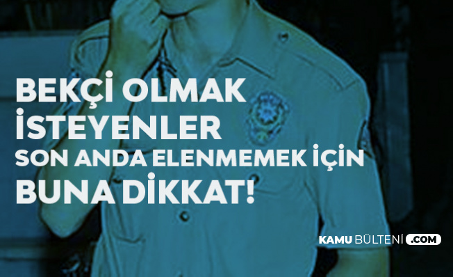 Bekçi Alımında Adaylara Önemli Uyarı! Başarısız Olan Elenecek! 