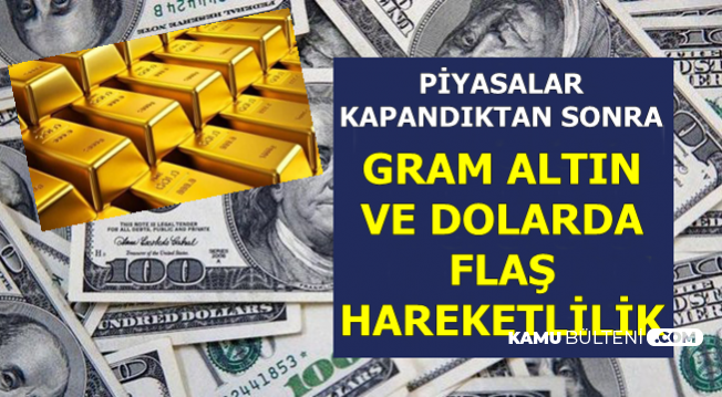 Dolar ve Gram Altında Piyasalar Kapandıktan Sonra Flaş Hareketlilik
