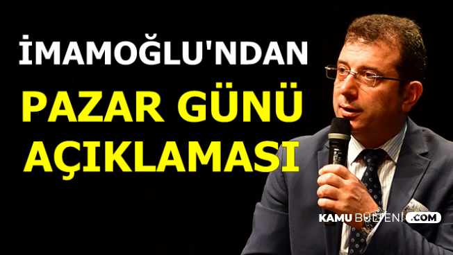 Ekrem İmamoğlu'ndan Pazar Günü Açıklaması