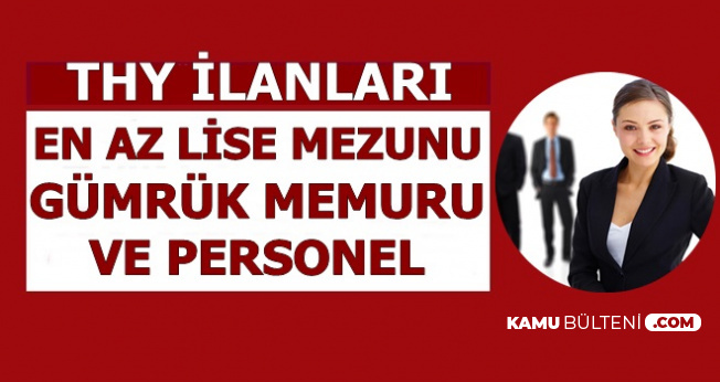 En Az Lise Mezunu Gumruk Memuru Karsilama Personeli Ve Musteri Temsilcisi Alimi Ilani Geldi