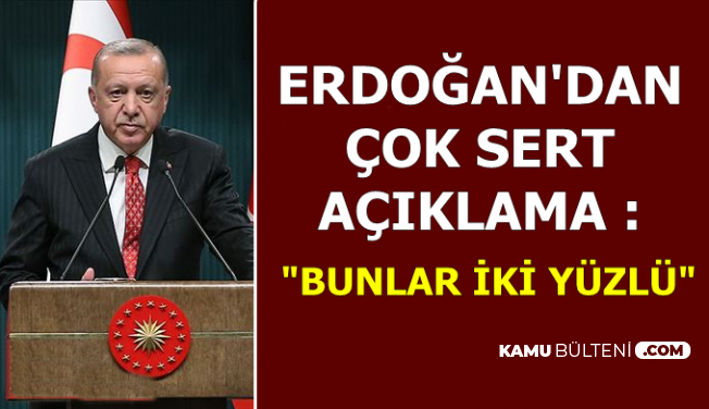 Erdoğan'dan Çok Sert Açıklama: Bunlar İki Yüzlü