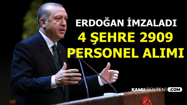 Erdoğan Müjdeyi Verdi: 4 Şehre 2909 Personel Alımı