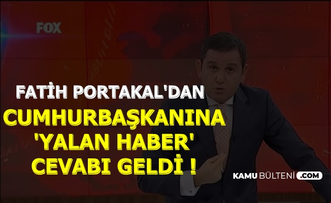Fatih Portakal'dan Cumhurbaşkanı Erdoğan'a Flaş Yalan Haber Cevabı
