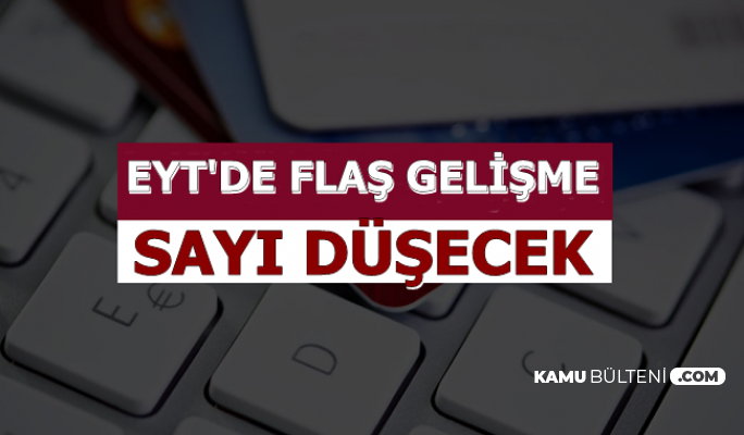 Flaş: Emeklilikte Yaşa Takılanlar Raporu Hazırlandı:-Emekli Edilecek EYT'li Sayısı Düşecek