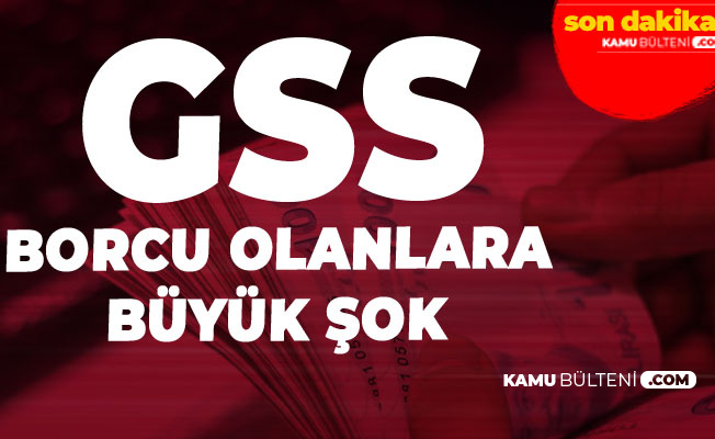 GSS Borcu Olanlara Büyük Şok! Mesajlar Gelmeye Başladı