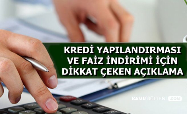 İhtiyaç-Konut Kredisinde Faiz İndirimi ve Kredi Yapılandırması Açıklaması