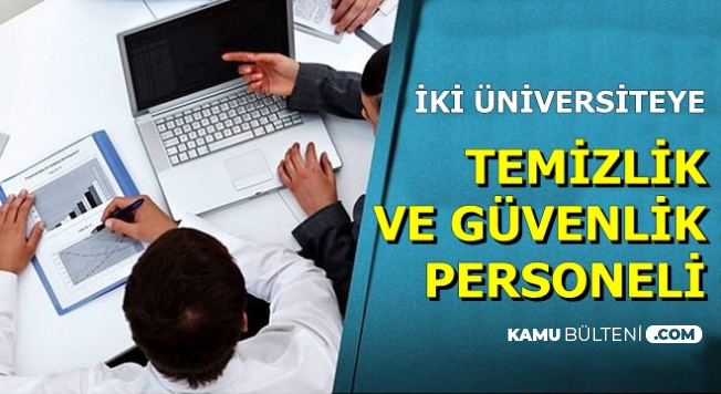 İki Üniversiteye Temizlik ve Güvenlik Personeli Alımı-Başvuru Başladı