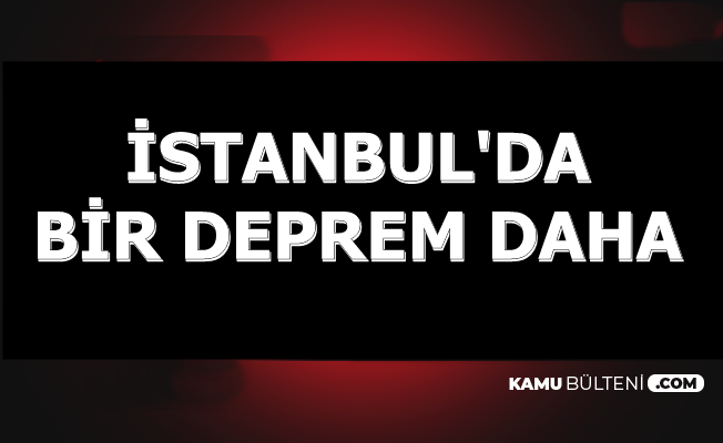 İstanbul'da 23.20'de Bir Deprem Daha Kandilli ve AFAD Açıkladı-İşte Son Depremler