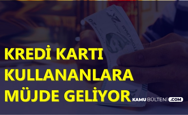 Kredi Kartı Kullananlara Faiz İndirim Müjdesi Geliyor