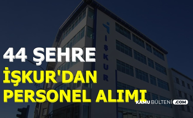 Mezuniyet Şartı Yok: İŞKUR'dan 44 Şehre Personel Alımı