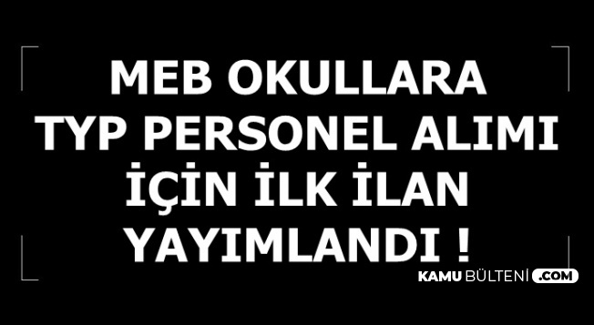 Okullara Sınavsız TYP Personel Alımı İçin İlk İlan Yayınlandı: 945 Personel Alımı