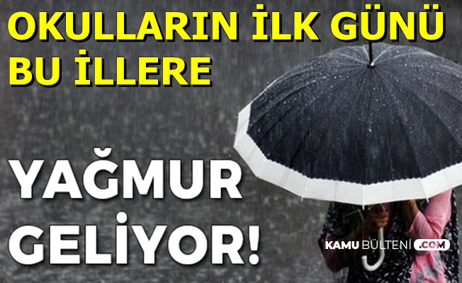 Okulların İlk Günü Bu İllere Şiddetli Yağmur Geliyor: İşte Hava Durumu