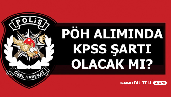 Polis Akademisi PÖH Alımında KPSS Şartı 2019