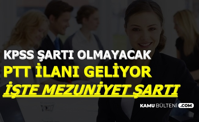PTT İlanı Geliyor-İşte Mezuniyet Şartı 2019/1