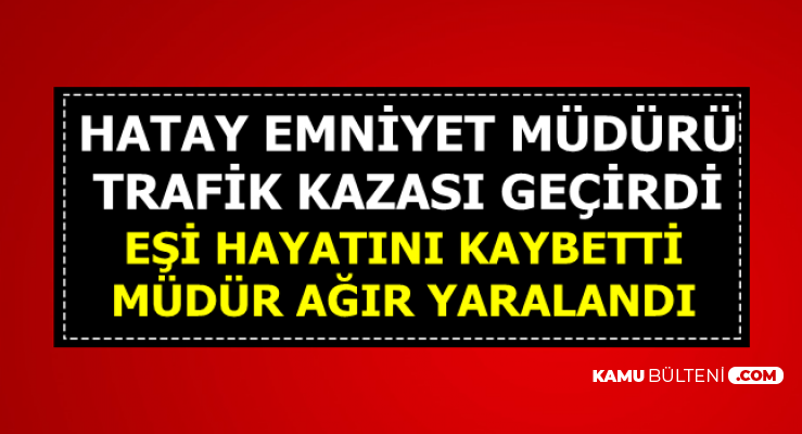 Son Dakika Emniyet Müdürü Kamil Karabörk Kaza Yaptı