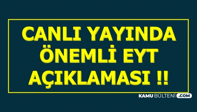 Flaş Gelişme: Canlı Yayında Önemli EYT Açıklaması
