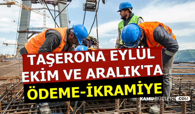 Taşerona Eylül-Ekim ve Aralık'ta Ödeme-İkramiye Verilecek