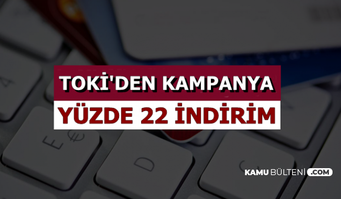 TOKİ'den Yüzde 22 İndirim Müjdesi