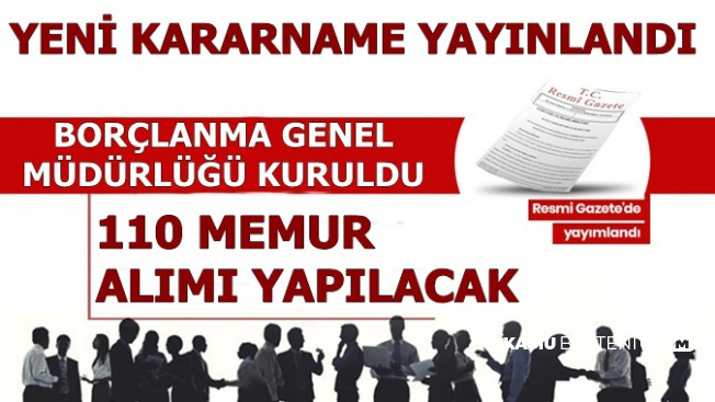 Yeni Kararname Yayınlandı: Borçlanma Genel Müdürlüğü Kuruldu-110 Memur Alınacak