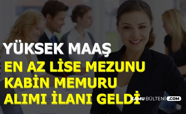 Yuksek Maas En Az Lise Mezunu Kadin Erkek Kabin Memuru Alimi Ilani