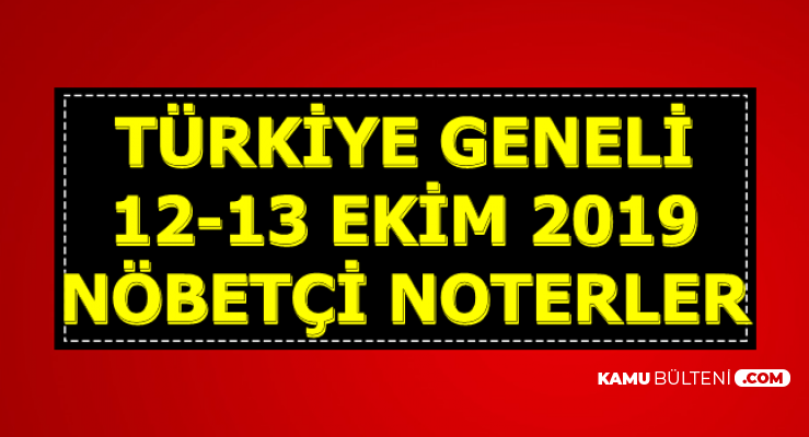 12 13 Ekim 2019 Nobetci Noterler Ve Calisma Saatleri