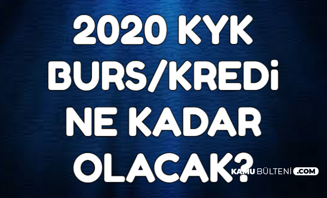 2020 Kyk Bursu Ne Kadar Kyk Burs Krediye Zam Geliyor