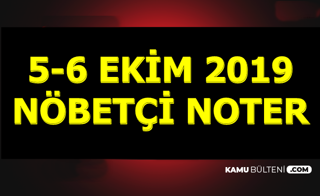 5 6 ekim 2019 nobetci noterlikler