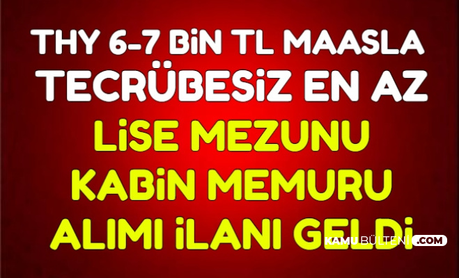 6 7 Bin Tl Maas Thy Kabin Memuru Alimi Ilani Yayimlandi Tecrubesiz En Az Lise
