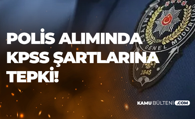 7 Bin Polis Aliminda Kpss Sartlarina Tepki Suruyor