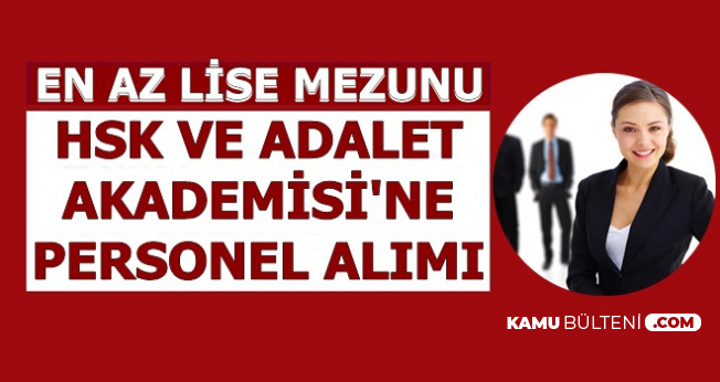 Adalet Akademisi Ve Hsk En Az Lise Mezunu Kamu Personel Alimi Yapiyor