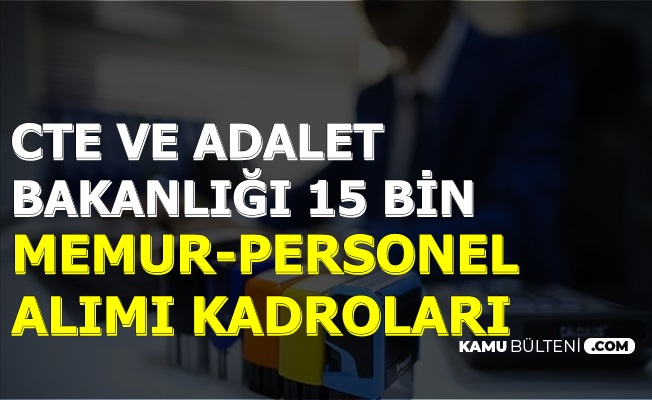 adalet bakanligi ile cte 15 bin kamu personeli ve memur alimi kadrolari aciklandi