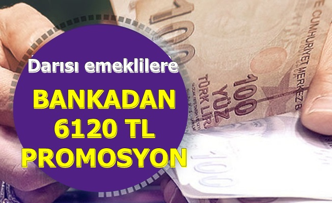 Darisi Emeklilere O Personellere 6120 Tl Banka Promosyonu Mujdesi