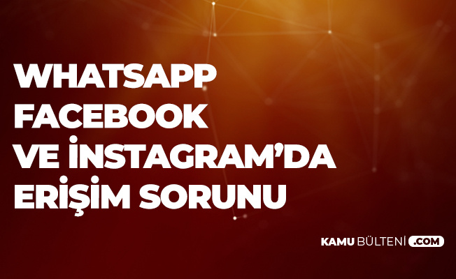 Instagram Facebook Ve Whatsapp Coktu Instagram Ve Facebook Acilmiyor
