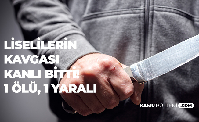 Liseli Öğrenciler Birbirine Girdi! 1 Ölü, 1 Yaralı Liseli Öğrenciler Birbirine Girdi! 1 Ölü, 1 Yaralı