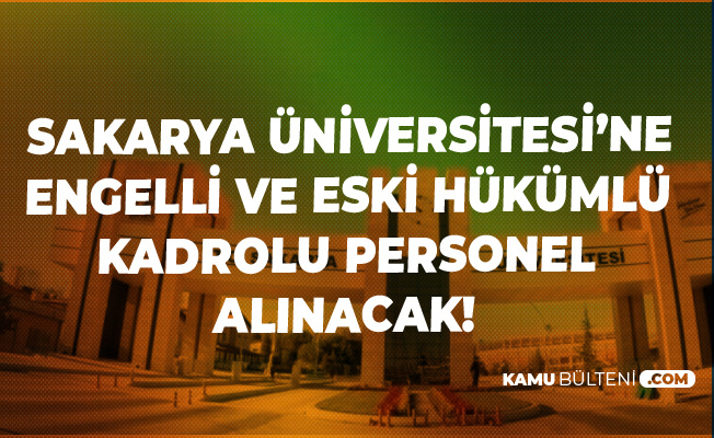 Sakarya Universitesi Ne Engelli Ve Eski Hukumlulerden Kadrolu Isci Alimi