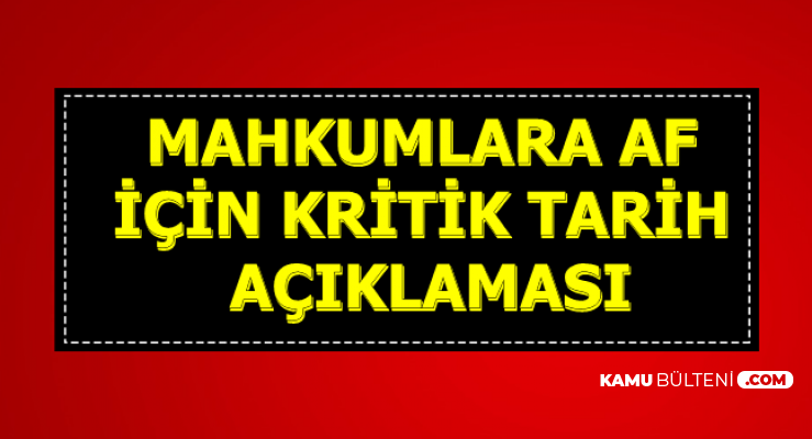 Son Dakika Haberi Mahkumlara Af Icin Kritik Tarih Aciklamasi