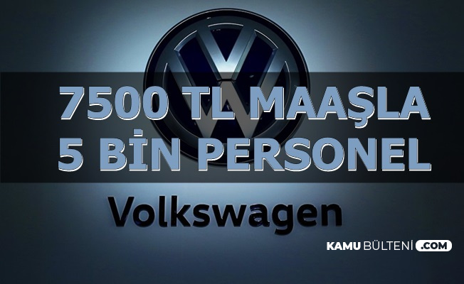 Volkswagen Turkiye Ye 7500 Tl Maasla Personel Alimi Aciklamasi