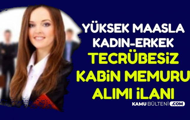 Yuksek Maasla En Az Lise Mezunu Tecrubesiz Kabin Memuru Alimi Basvurusu