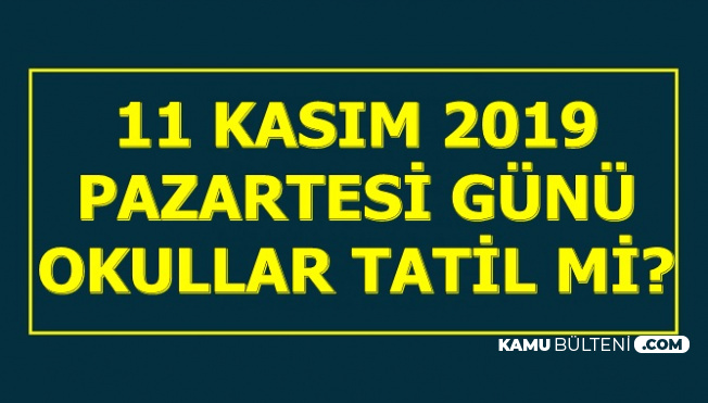 11 Kasim 2019 Okullar Tatil Mi Bankalar Ptt Noter Acik Mi