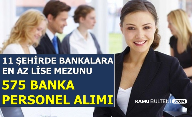 11 Sehirde Bankalara 3 Bin Tl Maasla Personel Alimi En Az Lise