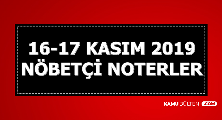 16 17 Kasim 2019 Nobetci Noterler Istanbul Ankara Izmir Adana