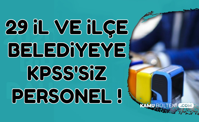 2 3 Bin Tl Maasla 29 Il Ve Ilce Belediyeye Kpss Sarti Olmadan Personel Alimi
