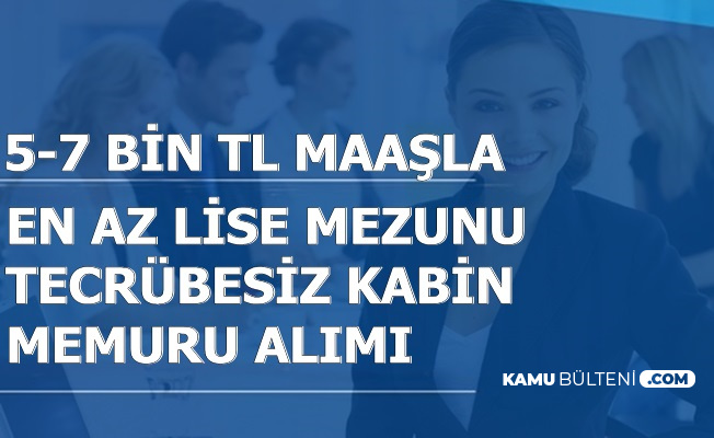 5 7 Bin Tl Maasla Tecrubesiz Kabin Memuru Alimi En Az Lise Mezunu