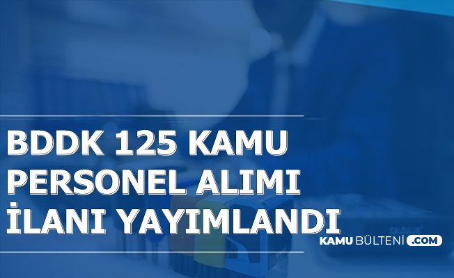 BDDK 125 Kamu Personel Alımı İlanı Yayımlandı