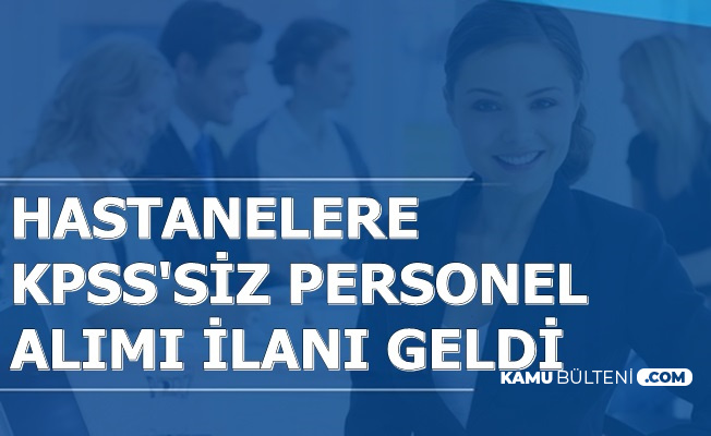 hastanelere kpss siz personel alimi basvurular basladi