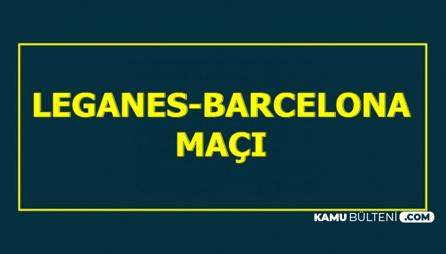 Leganes Barcelona Maç Sonucu