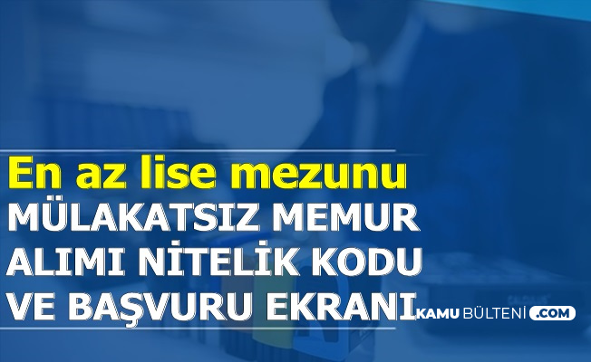 Mulakatsiz Kamu Personeli Alimi Basvuru Ekrani Acildi Kpss Tercihi Nitelik Kodlari Robotu