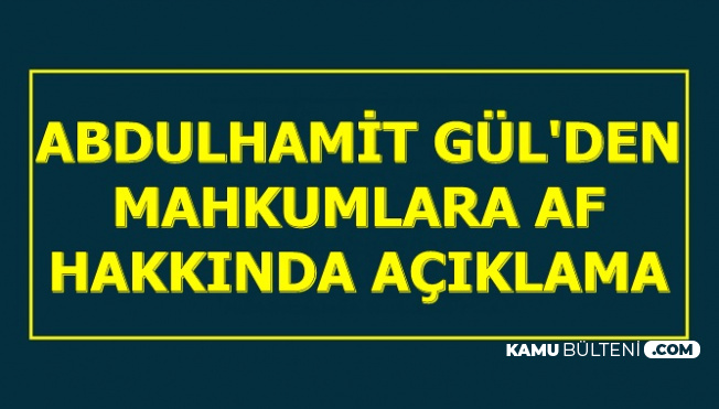 Abdulhamit Gul Den Mahkumlara Af Aciklamasi