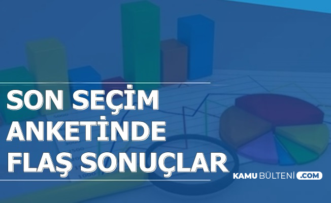 Son Seçim Anketinde Flaş Sonuçlar
