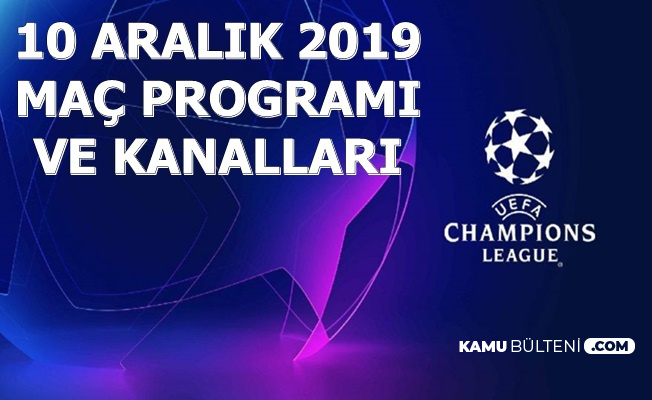 10 Aralik 2019 Sampiyonlar Ligi Programi Mac Saatleri Ve Kanallari